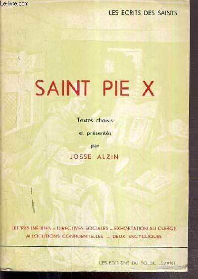 SAINT PIE X - LETTRES INEDITES - DIRECTIVES SOCIALES - EXHORTATION AU CLERGE - ALLOCUTIONS CONFIDENTIELLES - DEUX ENCYCLIQUES / COLLECTION LES ECRITS DES SAINTS