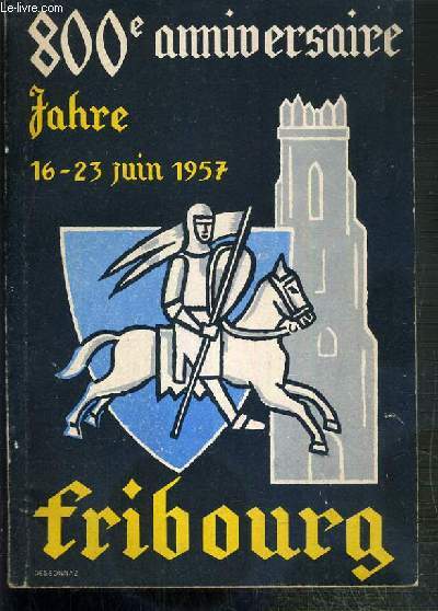 800e ANNIVERSAIRE DE FRIBOURG - GUIDE OFFICIEL - OFFIZIELLER FESTFHRER - 800 JAHRE FREIBURG I. Ue / TEXTE BILINGUE ALLEMAND / FRANCAIS.