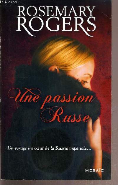 UNE PASSION RUSSE - UN VOAYGE AU COEUR DE LA RUSSIE IMPERIALE...