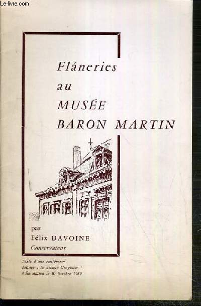 FLANERIES AU MUSEE BARON MARTIN - TEXTE D'UNE CONFERENCE DONNEE A LA SOCIETE GRAYLOISE D'EMULATION LE 30 OCTOBRE 1969
