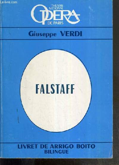 FALSTAFF - COMEDIE LYRIQUE EN TROIS ACTES - MUSIQUE DE GIUSEPPE VERDI (1813-1901) - LIVRET DE ARRIGO BOITO