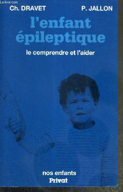L'ENFANT EPILEPTIQUE - LE COMPRENDRE ET L'AIDER / COLLECTION NOS ENFANTS