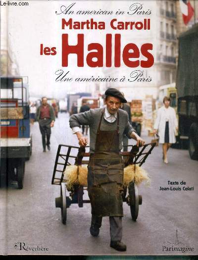LES HALLES - UNE AMERICAINE A PARIS - AN AMERICAN IN PARIS - TEXTE EN FRANCAIS ET ANGLAIS.