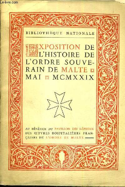 EXPOSITION DE L'HISTOIRE DE L'ORDRE SOUVERAIN DE MALTE AU BENEFICE DU PAVILLON DES LEPREUX - BIBLIOTHEQUE NATIONALE