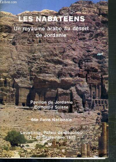 CATALOGUE - LES NABATEENS - UN ROYAUME ARABE AU DESERT DE JORDANIE - PAVILLON DE JORDANIE COMPTOIRE SUISSE - 64e FOIRE NATIONALE - LAUSANNE, PALAIS DE BEAULIEU 10-25 SEPTEMBRE 1983