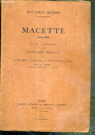 MACETTE (SATIRE XIII) - PUBLIEE ET COMMENTEE PAR FERDINAND BRUNOT ET P. BLOUME, L. FOURNIOLS, G. PEYRE & ARMAND WEIL. + HOMMAGE DE FERDINANT BRUNOT