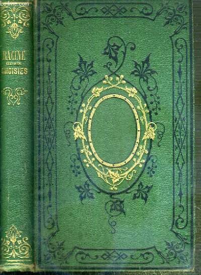 OEUVRES CHOISIES DE J. RACINE AVEC LA VIE DE L'AUTEUR ET DES NOTES EXTRAITES DE TOUS LES COMMENTAIRES PAR M.D. SAUCIE