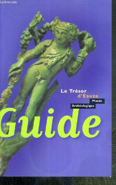 LE TRESOR D'EAUZE - MUSEE ARCHEOLOGIE - GUIDE