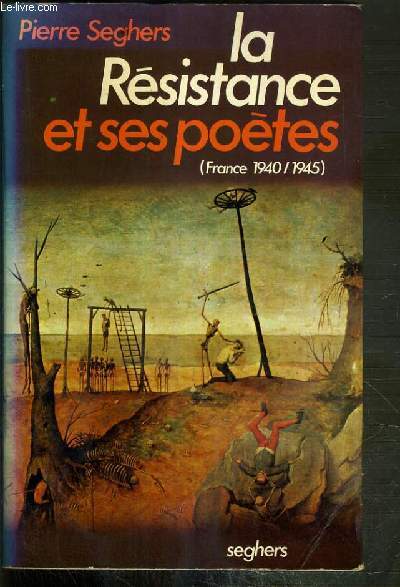 LA RESISTANCE ET SES POETES (FRANCE 1940/1945)