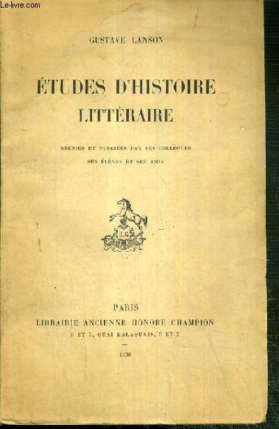 ETUDES D'HISTOIRE LITTERAIRE - REUNIES ET PUBLIEES PAR SES COLLEGUES - SES ELEVES ET SES AMIS