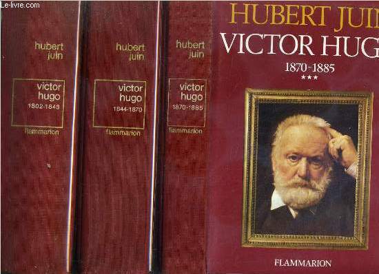 VICTOR HUGO - 3 TOMES - I + II + III / I. 1802-1843 - II. 1844-1870 - III. 1870-1885.