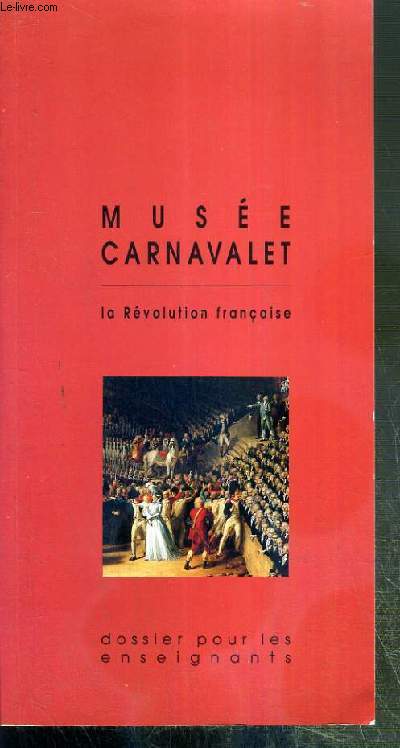MUSEE CARNAVALET - LA REVOLUTION FRANCAISE - DOSSIER POUR LES ENSEIGNANTS