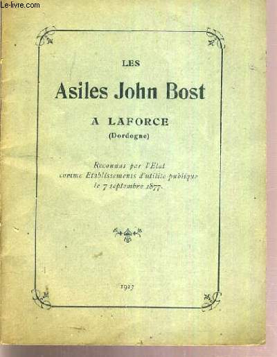 LES ASILES JOHN BOST A LAFORCE (DORDOGNE) - RECONNUS PAR L'ETAT COMME ETABLISSEMENTS D'UTILITE PUBLIQUE LE 7 SEPTEMBRE 1877 - LA FAMILLE EVANGELIQUE - BETHESDA - EBEN-HEZER - SILOE BETHEL - LE REPOS - LA RETRAITE - LA COMPASSION - LA MISERICORDE.