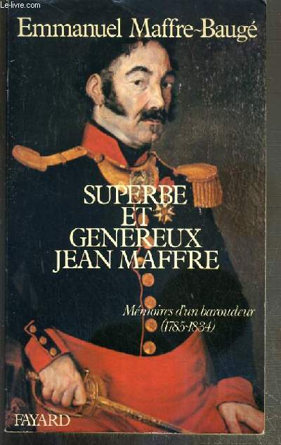 SUPERBE ET GENEREUX JEAN MAFFRE - MEMOIRES D'UN BAROUDEUR (1785-1834)