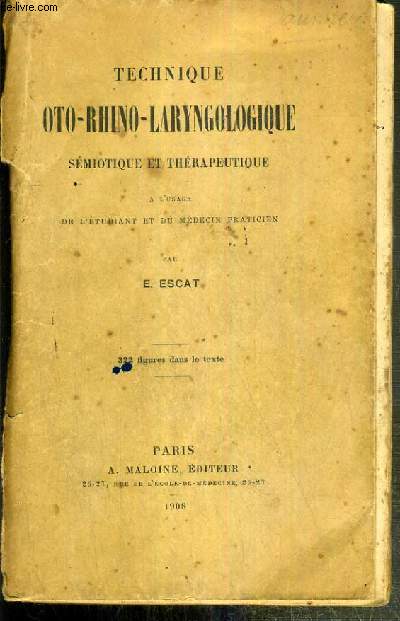 TECHNIQUE OTO-RHINO-LARYNGOLOGIQUE SEMIOTIQUE ET THERAPEUTIQUE A L'USAGE DE L'ETUDIANT ET DU MEDECIN PRATICIEN - ENVOI DE L'AUTEUR - eclairage, semiotique des fosses nasales, examen externe et fonctionnel des fosses nasales, semiotique des sinus..