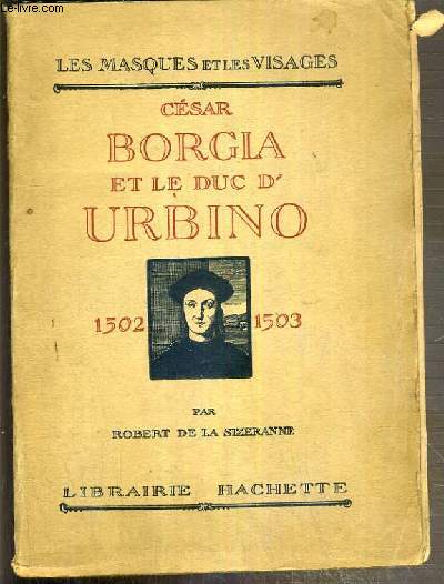 CESAR BORGIA ET LE DUC D'URBINO 1502-1503 / COLLECTION LES MASQUES ET LES VISAGES