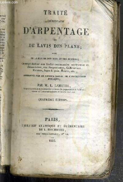 TRAITE ELEMENTAIRE D'ARPENTAGE ET DE LAVIS DES PLANS SUIVI DE LA MESURE DES BOIS ET DES SOLIDES - VENDU EN ETAT.