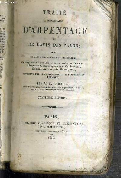 TRAITE ELEMENTAIRE D'ARPENTAGE ET DE LAVIS DES PLANS SUIVI DE LA MESURE DES BOIS ET DES SOLIDES - VENDU EN ETAT.