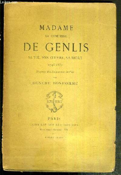 MADAME LA COMTESSE DE GENLIS, SA VIE, SON OEUVRE, SA MORT (1746-1830) D'APRES DES DOCUMENTS INEDITS PAR HONORE BONHOMME