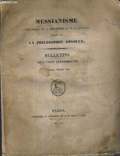 MESSIANISME - UNION FINALE DE LA PHILOSOPHIE ET DE LA RELIGION CONSTITUANT LA PHILOSOPHIE ABSOLUE - BULLETINS DE L'UNION ANTINOMIENNE