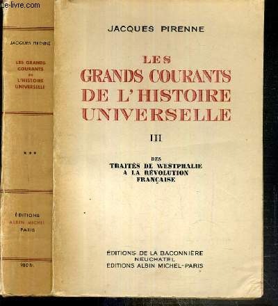 LES GRANDS COURANTS DE L'HISTOIRE UNIVERSELLE - TOME III. DES TRAITES DE WESTPHALIE A LA REVOLUTION FRANCAISE