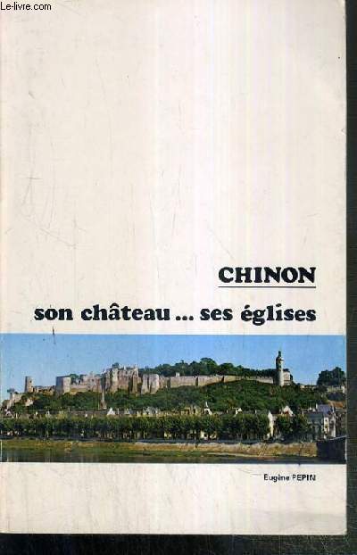 CHINON - SON CHATEAU - SES EGLISES - PETITES MONOGRAPHIES DES GRANDS EDIFICES DE LA FRANCE