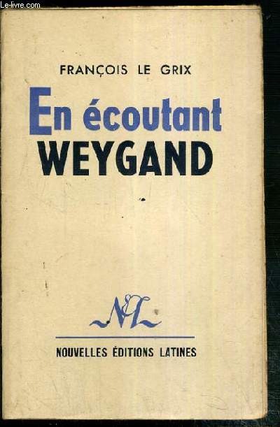 EN ECOUTANT WEYGAND OU COMMENT M. CHURCHILL ECRIT L'HISTOIRE.