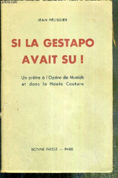 SI LA GESTAPO AVAIT SU ! - UN PRETRE A L'OPERA DE MUNICH ET DANS LA HAUTE COUTURE