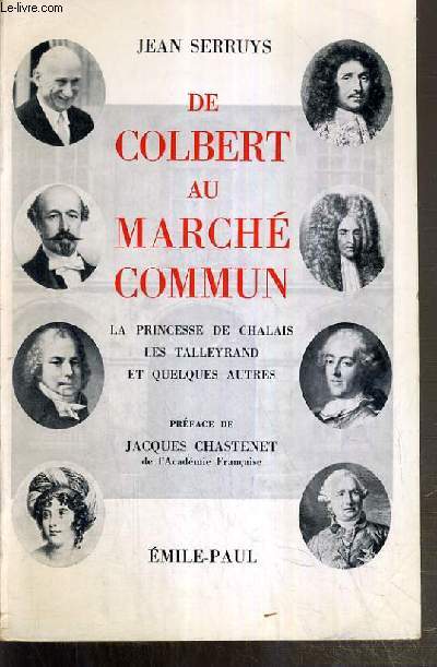 LE COLBERT AU MARCHE COMMUN - LA PRINCESSE DE CHALAIS - LES TALLEYRAND ET QUELQUES AUTRES