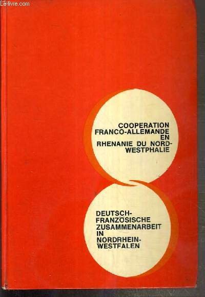 COOPERATION FRANCO-ALLEMANDE EN RHENANIE DU NORD-WESTPHALIE - DEUTSCH-FRANZSISCHE ZUSAMMENARBEIT IN NORDRHEIN-WESTFALEN - TEXTE EN FRANCAIS ET EN ALLEMAND.