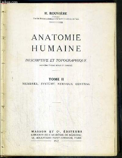 ANATOMIE HUMAINE DESCRIPTIVE ET TOPOGRAPHIQUE - TOME II. MEMBRES, SYSTEME NERVEUX CENTRAL - 2eme EDITION - anatomie descriptive du membre superieur - anatomie topographique du membre superieur - anatomie descriptive du membre inferieur - anatomie...