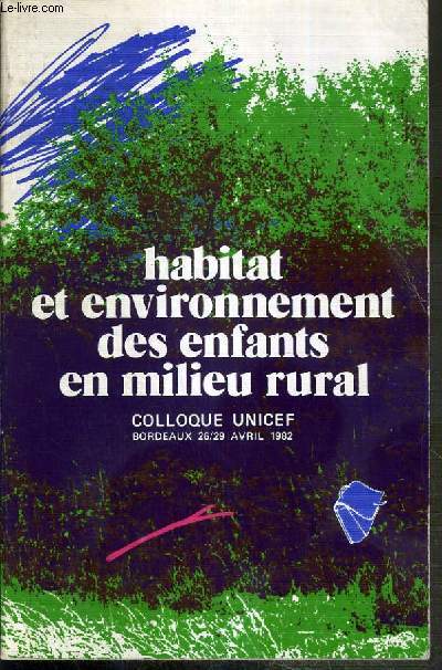 HABITAT ET ENVIRONNEMENT DES ENFANTS EN MILIEU RURAL - COLLOQUE UNICEF - BORDEAUX (Palais des Congres) 26/29 AVRIL 1982