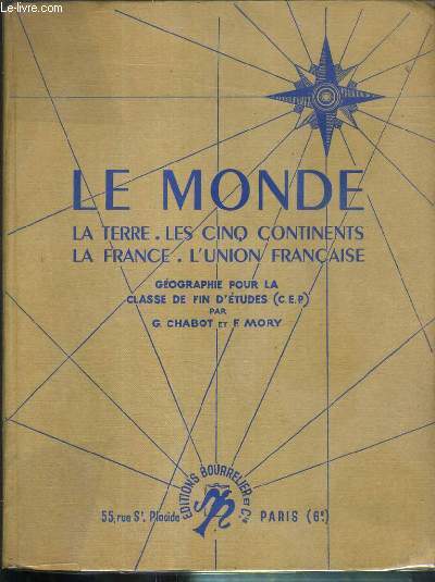 LE MONDE - LA TERRE - LES CINQ CONTINENTS - LA FRANCE - L'UNION FRANCAISE - GEOGRAPHIE POUR LA CLASSE DE FIN D'ETUDE (C.E.P.)