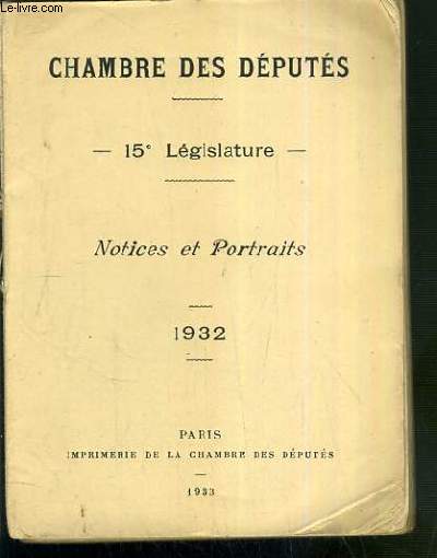 CHAMBRE DES DEPUTES. 15e LEGISLATURE. NOTICES ET PORTRAITS. 1932.