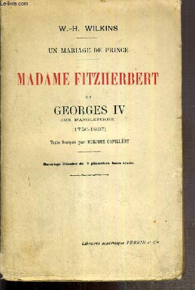 MADAME FITZHERBERT ET GEORGES IV (ROI D'ANGLETERRE) - (1756-1837) - UN MARIAGE DE PRINCE