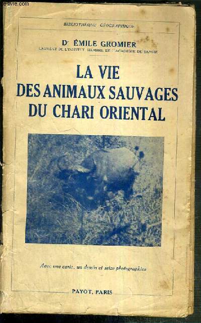 LA VIE DES ANIMAUX SAUVAGES DU CHARI ORIENTAL / BIBLIOTHEQUE GEOGRAPHIQUE