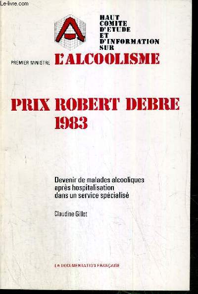 DEVENIR DE MALADES ALCOOLIQUES APRES HOSPITALISATION DANS UN SERVICE SPECIALISE - PRIX ROBERT DEBRE 1983 - PREMIER MINISTRE L'ALCOOLISME