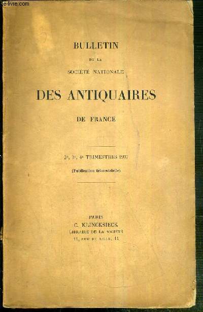 BULLETIN DE LA SOCIETE NATIONALES DES ANTIQUAIRES DE FRANCE - 2e, 3e, 4e TRIMESTRES 1937 (Publication trimestrielle)