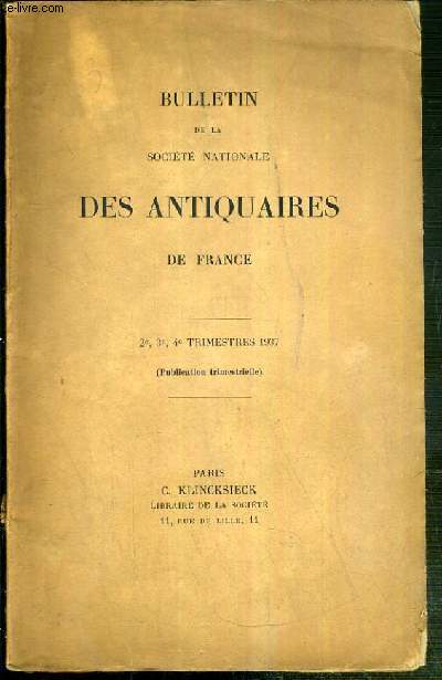 BULLETIN DE LA SOCIETE NATIONALES DES ANTIQUAIRES DE FRANCE - 2e, 3e, 4e TRIMESTRES 1937 (Publication trimestrielle)