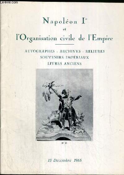 CATALOGUE DE VENTE AUX ENCHERES - NAPOLEON Ier ET L'ORGANISATION CIVILE DE L'EMPIRE - AUTOGRAPHES - ARCHIVES - RELIURES - SOUVENIRS IMPERIAUX - DROUOT - 13 DECEMBRE 1965