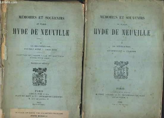 MEMOIRES ET SOUVENIRS DE HYDE DE NEUVILLE - 2 TOMES - I + II / I. la revolution, le consulat, l'empire - II.la restauration, les cent-jours, louis XVIII