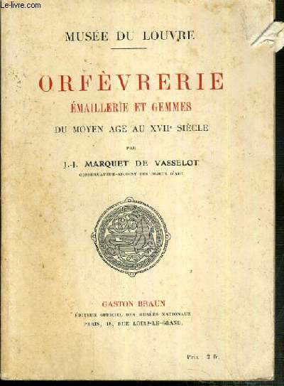 ORFEVRERIE EMAILLERIE ET GEMMES DU MOYEN AGE AU XVIIe SIECLE - MUSEE DU LOUVRE