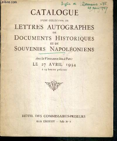 CATALOGUE DE VENTE AUX ENCHERES - LETTRES AUTOGRAPHES DE DOCUMENTS HISTORIQUES ET DE SOUVENIRS NAPOLEONIENS - 27 AVRIL 1934