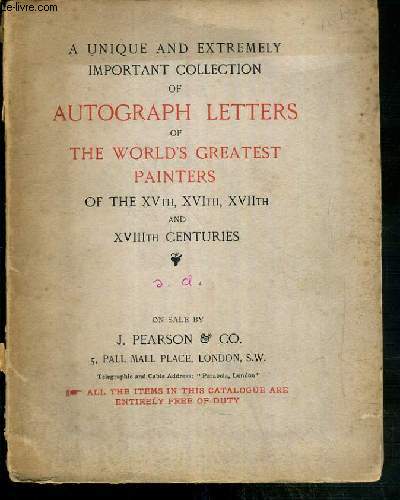 CATALOGUE - A UNIQUE AND EXTREMELY IMPORTANT COLLECTION OF AUTOGRAPH LETTERS OF THE WORLD'S GREATEST PAINTERS OF THE XVth, XVIth, XVIIth AND XVIIIth CENTURIES - TEXTE EXCLUSIVEMENT EN ANGLAIS.