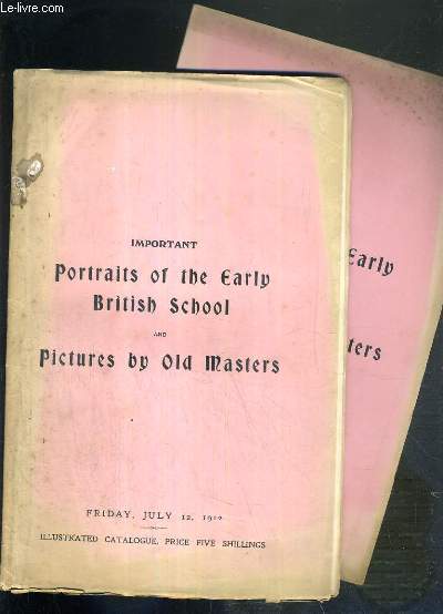 LOT DE 2 CATALOGUES OF IMPORTANT PORTRAITS OF THE EARLY BRITISH SCHOOL AND PICTURES BY OLD MASTERS - FRIDAY, JULY 12, 1912 - TEXTE EXCLUSIVEMENT EN ANGLAIS.