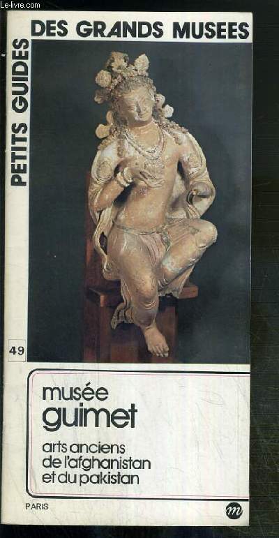 PETITS GUIDES DES GRANDS MUSEES - N49 - MUSEE GUIMET - ARTS ANCIENS DE L'AFGHANISTAN ET DU PAKISTAN - visite des collections, art 
