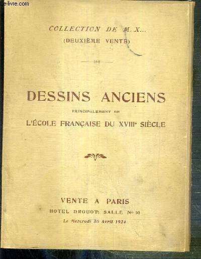 CATALOGUE DE VENTE AUX ENCHERES - DESSINS ANCIENS PRINCIPALEMENT DE L'ECOLE FRANCAISE DU XVIIIe SIECLE COMPOSANT LA COLLECTION DE M. X...- 2eme VENTE - 30 AVRIL 1924 - HOTEL DROUOT