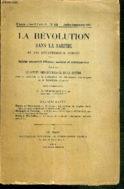 LA REVOLUTION DANS LA SARTHE ET LES DEPARTEMENTS VOISINS - N19 - 6eme ANNEE - TOME VI, fascicule 3 - JUILLET-SEPTEMBRE 1911 - etudes et documents, M.Giraud: les revenus du Chapitre Saint-Julien du Mans d'apres ses declarations de 1790, melanges..