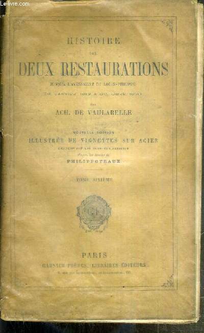 HISTOIRE DES DEUX RESTAURATIONS JUSQU'A L'AVENEMENT DE LOUIS-PHILIPPE DE JANVIER 1813 A OCTOBRE 1830 - NOUVELLE EDITION - TOME SIXIEME