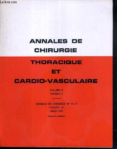 ANNALES DE CHIRURGIE THORACIQUE ET CARDIO-VASCULAIRE - VOL. 9 - N3 - ANNALES DE CHIRURGIE N13-14 - VOLUME 24 - JUILLET 1970 - chirurgie cardio-vasculaire, chirurgie tracheale et bronchique, chirurgie experimentale...